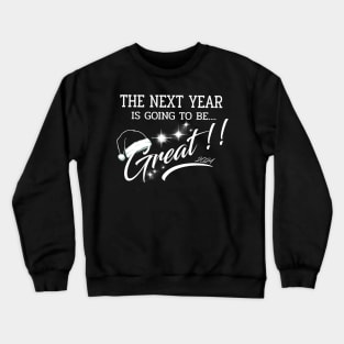 The Next Year 2024 is going to be GREAT Crewneck Sweatshirt